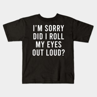 Funny sarcastic Did I roll my eyes out loud gift Kids T-Shirt